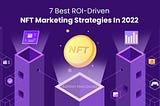 7 Best ROI-Driven NFT Marketing Strategies In 2022