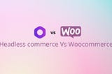 Medusa Vs Woocommerce: Comparing Two Open source Online Commerce Platforms