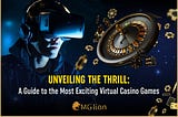 Unveiling the Thrill: A Guide to the Most Exciting Virtual Casino Games