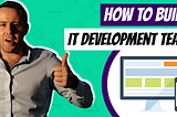 How to Build a Development Team for an IT Project