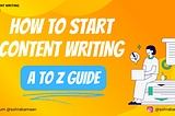 How to Start Content Writing in 2024, A to Z Guide