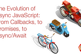 The Evolution of Async JavaScript: From Callbacks, to Promises, to Async/Await