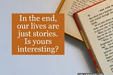 Our Lives are Stories. What genre is yours?