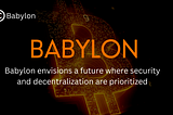 Babylon envisions a future where security and decentralization are prioritized