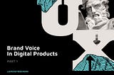 Brand Voice in Digital Products — Part 1