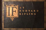 Sometimes, this poem is all you need. IF by Rudyard Kipling