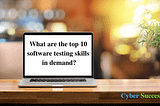 What are the top 10 software testing skills in demand?