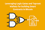 Using Logic Gates to Build Smart Contracts with Taproot Wallets: Case of BitVM