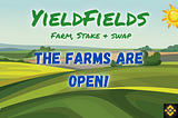 The YieldFields are open! Farm, Stake & Swap! DeFi on BSC Binance Smart Chain