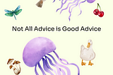 Not All Advice Is Good Advice: Be Mindful of What You Consume