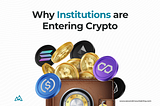 Why Institutions Are Entering Crypto
