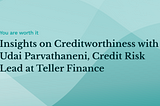 You are worth it: Insights on Creditworthiness