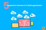 5 Important Clauses in a SaaS agreement