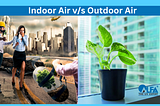 HOW DOES INDOOR AIR QUALITY DIFFER FROM OUTDOOR AIR QUALITY?