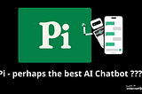 Pi — perhaps the best AI chatbot