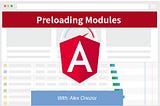 Preloading Angular  Modules with: Alex Onozor