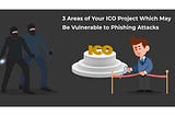 3 Areas of your ICO project which may be vulnerable to phishing attacks
