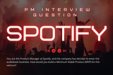 PM Interview Question →You are the Product Manager at Spotify, and the company has decided to enter…