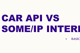 Difference Between Car API And SomeIP Interface