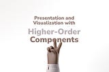 Defining Presentation and Visualization Layer boundaries with Higher-Order Components in Vue.js 2