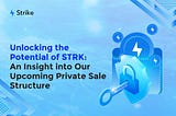 Unlocking the Potential of STRK: An Insight into Our Upcoming Private Sale Structure