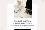 Your Guide to Writing Executive Cover Letters