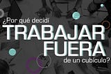 ¿Por qué decidí trabajar fuera de un cubículo?