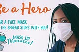 Be a hero. Wear a mask and the spread stops with you.