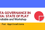 Call for Submissions: The Data Governance Regime in India-Roundtable and Workshop