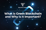 What Is Green Blockchain and Why Is It Important?