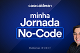 Como Iniciei Minha Jornada No-Code: Revelando Minha História de Iniciante a Criador