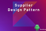 Supplier Design Pattern in Kotlin for Android