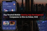 Top Game App Development Companies in Dubai, UAE in 2021