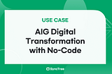 [Use Case] AIG Digital Transformation with No-code