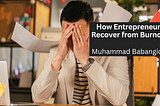 How Entrepreneurs Recover from Burnout — Muhammad Babangida | Professional Overview