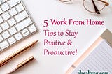 Work From Home Tips To Stay Productive