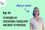 Episode 11: How I Decided to Be An Educational Consultant and Move to Portugal
