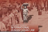 INTERNATIONAL HUMANITARIAN LAW : EMERGING TREND