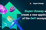 Why Super-Xswap will reshape the future of DeFi？