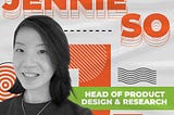 Leaders Highlight Series: Head of Product Design & Research, Jennie So