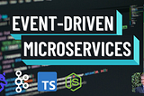 Building Event-driven Microservices with Node.js & Kafka