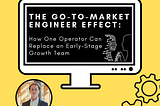 The Go-to-Market Engineer Effect: How One Operator Can Replace an Entire Early-Stage Growth Team