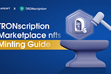 TRONscription Marketplace nfts Minting Guide