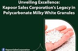 Kapoor Sales Corporation’s Legacy in Polycarbonate Milky White Granules