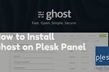 How to Install Ghost CMS on Plesk Hosting — 2021