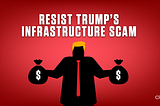 Resist Trump’s #InfrastructureScam
