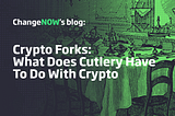 Crypto Forks: What Does Cutlery Have To Do With Crypto [ChangeNOW’s Blog]