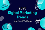 10 Digital Marketing Trends to Rule 2020