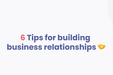 6 Tips for building reliable relationships for business growth