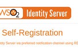 Self-Registration in WSO2 Identity Server via preferred notification channel using REST APIs